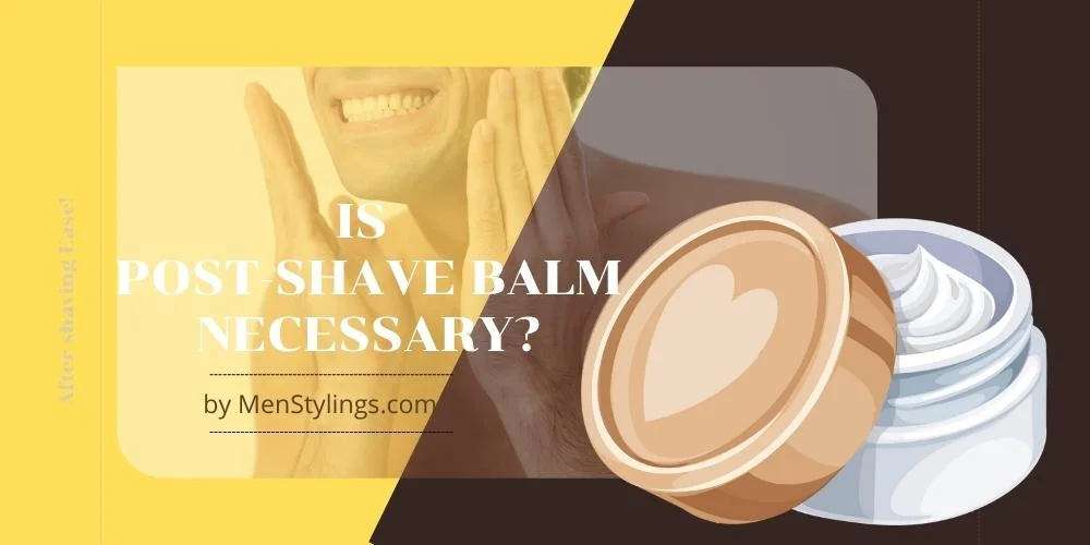 Is Post-Shave Balm Necessary? | After Shaving Ease!