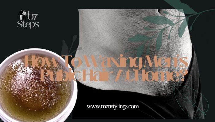 How To Waxing Mens Pubic Hair At Home Men Stylings