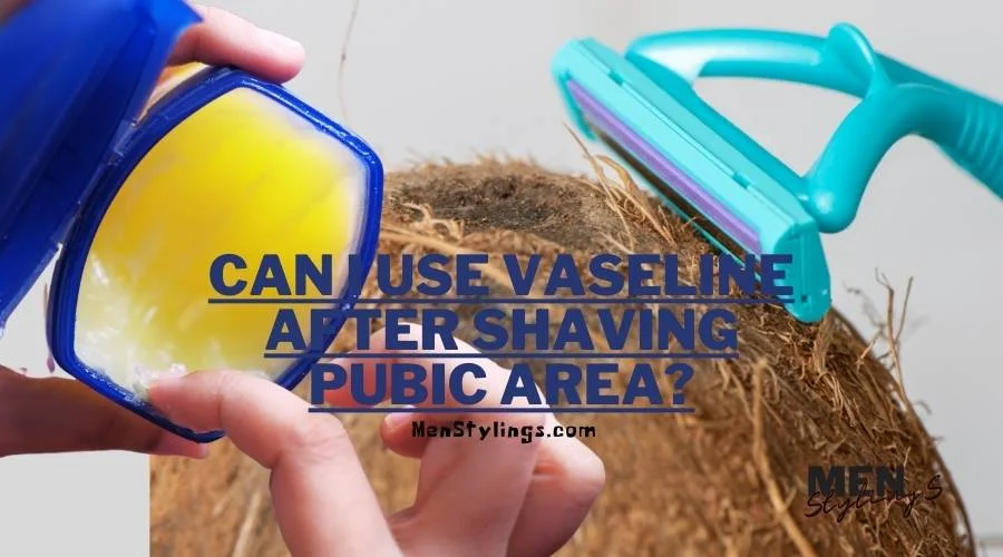 Can I use Vaseline after shaving pubic area?