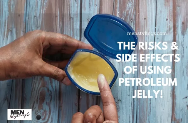 The Risks & Side Effects of Using Petroleum Jelly!- Pros & Cons!
