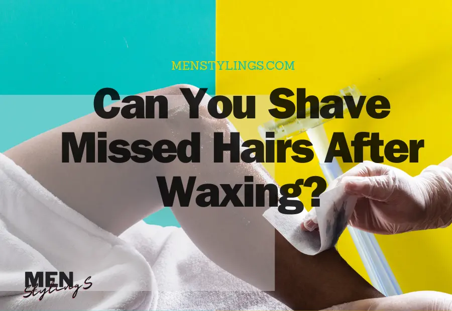 Can You Shave Missed Hairs After Waxing