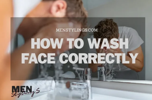 How to Wash Face Correctly for Men [12-Steps to Follow]